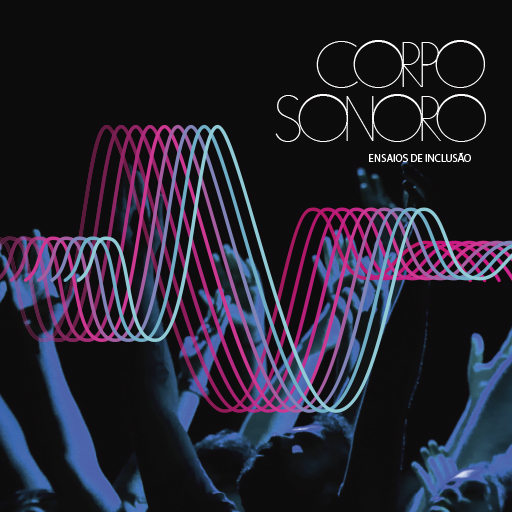 CORPO SONORO – ENSAIOS DE INCLUSÃO